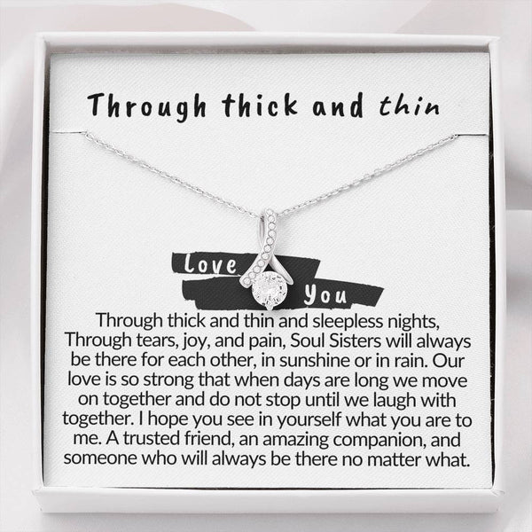 Through thick and thin, friendship, best friend gift, love you, gift for best friend, tribe, sisters, bridesmaid, near or far, ups and downs